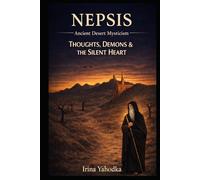Nepsis: Ancient Desert Mysticism on Thoughts, Demons and the Silent Heart