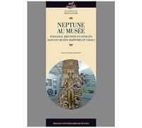 Neptune Au Musée - Puissance, Identités Et Conflits Dans Les Musées Maritimes Et Navals
