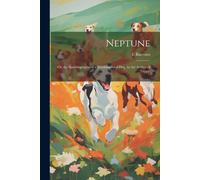 Neptune; Or, The Autobiography Of A Newfoundland Dog, By The Author Of 'tuppy