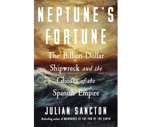 Neptune's Fortune: The Billion-dollar Shipwreck and the Ghosts of the Spanish Empire