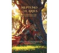Neptuno En Aries: Guía Astrológica Para El Tránsito 2025-2039: Cómo Aprovechar La Influencia De Neptuno Para La Creatividad Y La Transformación Personal (Spanish Edition)