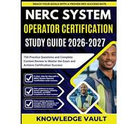 NERC SYSTEM OPERATOR CERTIFICATION STUDY GUIDE 2026-2027: 750 Practice Questions and Complete Content Review to Master the Exam and Achieve Certification Success