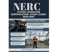 NERC SYSTEM OPERATOR CERTIFICATION STUDY GUIDE 2026-2027: Master Grid Operations, Reliability Standards, and Real-World Power System Scenarios with ... Insights, and Exam-Focused Preparation