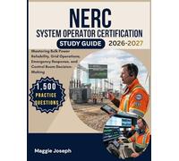 NERC SYSTEM OPERATOR CERTIFICATION STUDY GUIDE 2026-2027: Mastering Bulk Power Reliability, Grid Operations, Emergency Response, and Control Room Decision-Making