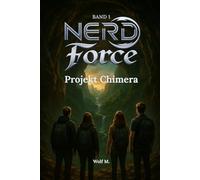 Nerd Force - Band 1 - Projekt Chimera: Ein GameLit-Abenteuer Nerd Force Reihe, Band 1