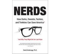 Nerds: How Dorks, Dweebs, Techies, and Trekkies Can Save Americaand Why They Might Be Our Last Hope Anderegg, David (Auteur)