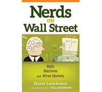 Nerds on Wall Street: Math, Machines, and Wired Markets
