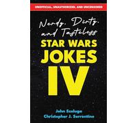 Nerdy, Dirty, and Tasteless Star Wars Jokes IV: Unofficial, Unauthorized, and Uncensored! Over 150 Jokes and Illustrations for Fans 18+