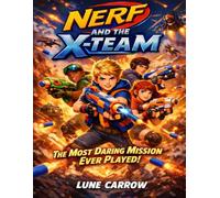 Nerf And The X-Team: The Most Daring Mission Ever Played