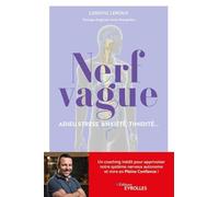 Nerf Vague : Adieu Stress, Anxiété, Timidité... - Un Coaching Inédit Pour Apprivoiser Notre Système Nerveux Autonome Et Vivre En Pleine Confiance !