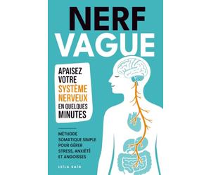 Nerf vague: Comment activer votre nerf vague pour apaiser votre système nerveux en quelques minutes - méthode somatique simple pour gérer stress, anxiété et angoisses