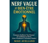 NERF VAGUE ET BIEN-ÊTRE ÉMOTIONNEL: Comment améliorer ton humeur et combattre le stress grâce à seulement 5 techniques simples !