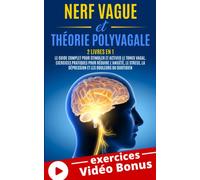 NERF VAGUE et THÉORIE POLYVAGALE: 2 Livres en 1 : Le Guide Complet pour Stimuler et Activer le Tonus Vagal. Exercices Pratiques pour Réduire l'Anxiété, le Stress, la Dépression et les Douleurs ...