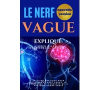 Nerf Vague Expliqué: Le guide pratique pour stimuler le nerf vague, le restaurer et s'assurer qu'il reste en bonne santé