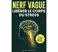 Nerf vague: Le livre pour libérer le corps du stress en quelques minutes, améliorer la digestion et retrouver un sommeil réparateur (Carnet de bord inclus)