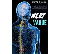 NERF VAGUE: Un guide pour stimuler et activer votre nerf vague grâce à des exercices d'auto-assistance pour soulager l'anxiété et le stress