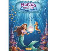 Nerida and the Dream Shell: A Beautifully Illustrated Mermaid Storybook for Kids Ages 3-6 - Magical Ocean Adventure About Friendship, Dreams, and Courage