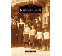 Néris-les-Bains - Philippe Collinet - Nouvelles Editions Sutton - broché - Beau livre
