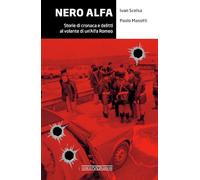 Nero Alfa. Storie di cronaca e delitti al volante di un'Alfa Romea