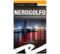 Nerogolfo. Cronache Di Una Tragedia Ambientale