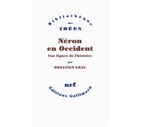 Néron en Occident Une figure de l'histoire - Donatien Grau - Gallimard - broché - Essai