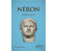Néron - L'empereur-artiste - Christophe Burgeon - Ellipses - broché - Biographie