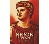 Néron : ses plus grands exploits en 100 pages: L’empereur incendiaire qui voulut confondre l’art, le pouvoir et la démesure dans un même brasier.