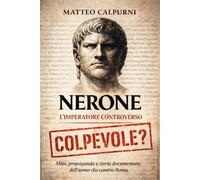 Nerone l’Imperatore Controverso: Mito, propaganda e storia documentata dell’uomo che cambiò Roma