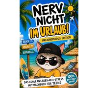 Nerv nicht im Urlaub! Teenager Edition - Das coole Urlaubs-Anti-Stress-Mitmachbuch: 100 % offline - mit coolen Spielen, Spaß und Fun Facts rund um Reisen und Urlaub. Das perfekte Geschenk für Teens!