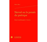 Nerval ou la pensée du poétique Essai de philosophie à l'oeuvre - Martin Mees - Classiques Garnier - relié - Essai