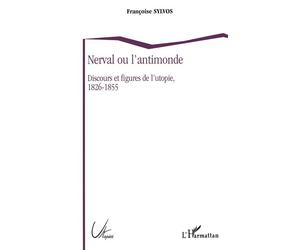 Nerval ou l'antimonde - Discours et figures de l'utopie, 1826-1855 - Françoise Sylvos - L'harmattan - Livre
