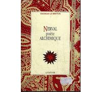 Nerval poète alchimique: La clef des "Chimères" et des "Mémorables" d'"Aurélia", le "Dictionnaire mytho-hermétique" de Dom Antoine-Joseph Pernety