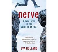 Nerve Adventures in the Science of Fear by Eva Holland Eva Holland (Auteur)