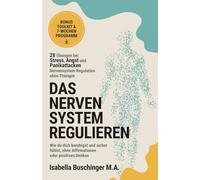 Nervensystem Regulation - 28 Übungen bei Stress, Angst und Panikattacken | Nervensystem regulieren ohne Therapie: Wie du dich beruhigst und sicher fühlst, ohne Affirmationen oder positives Denken