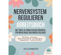 Nervensystem regulieren - Arbeitsbuch: Über 35 somatische Übungen für mehr Ruhe und innere Balance | Stress senken, Nervensystem beruhigen, Vagusnerv aktivieren