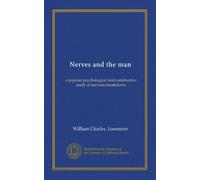 Nerves and the man: a popular psychological and constructive study of nervous breakdown