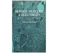 Nerves, Muscles, And Electricity: An Introductory Manual Of Electrophysiology