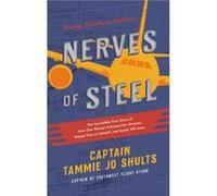 Nerves of Steel Young Readers Edition The Incredible True Story of How One Woman Followed Her Dreams Stayed True to Herself and Saved 148 Lives by Captai Captain Tammie Jo Shults (Auteur)
