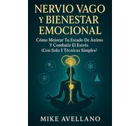 NERVIO VAGO Y BIENESTAR EMOCIONAL: Cómo Mejorar tu Estado de Ánimo y Combatir el Estrés ¡Con Solo 5 Técnicas Simples!