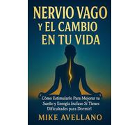 NERVIO VAGO Y EL CAMBIO EN TU VIDA: Cómo Estimularlo Para Mejorar tu Sueño y Energía ¡Incluso Si Tienes Dificultades para Dormir!