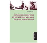 Nerviosos Y Neuróticos En Buenos Aires (1880-1900): Entre Médicos, Boticarios Y Mercaderes