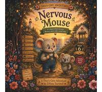 Nervous Mouse: It's Okay to Feel Nervous. Bravery Starts with a Small Step. A Story About Well-Child Visits, Bravery, and Courage