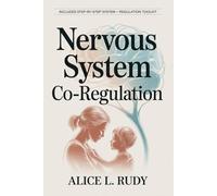 Nervous System Co-Regulation: A Step-by-Step 3-Phase System for Overwhelmed Parents to Soothe Dysregulated Kids, End Power Struggles, and Build Lasting Connection Through Nervous System Regulation