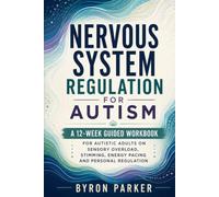 Nervous System Regulation for Autism: A 12-W uided Workbook for Autistic Adults on Sensory Overload, Stimming, Energy Pacing and Personal Regulation
