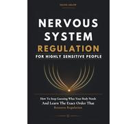 NERVOUS SYSTEM REGULATION FOR HIGHLY SENSITIVE PEOPLE: How To Stop Guessing what Your Body Needs And Learn The Exact Order That Restore Regulation