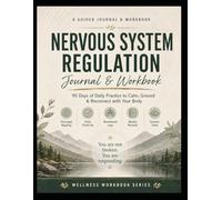 Nervous System Regulation Journal & Workbook: 90 Days of Daily Practice to Calm, Ground & Reconnect with Your Body