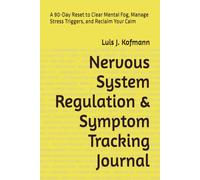 Nervous System Regulation & Symptom Tracking Journal: A 90-Day Reset to Clear Mental Fog, Manage Stress Triggers, and Reclaim Your Calm