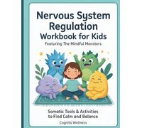 Nervous System Regulation Workbook for Kids: Featuring The Mindful Monsters: Somatic Activities and Emotional Regulation Tools to Manage Big Feelings and Find Calm