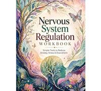 Nervous System Regulation Workbook: Practical Exercises to Support Calm, Emotional Balance, Stress Management, and Everyday Well-Being