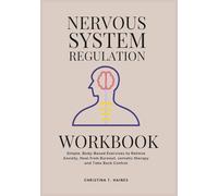 Nervous System Regulation Workbook: Simple, Body-Based Exercises to Relieve Anxiety, Heal from Burnout, somatic therapy and Take Back Control